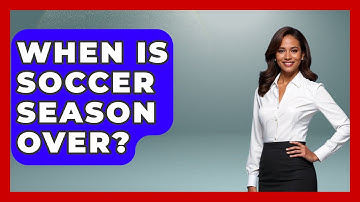 When Is Soccer Season Over? - The Sport Xpert