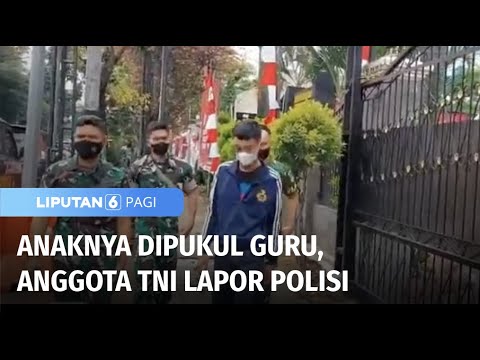 Anggota TNI Laporkan Guru yang Pukul Anaknya Hingga Lebam | Liputan 6