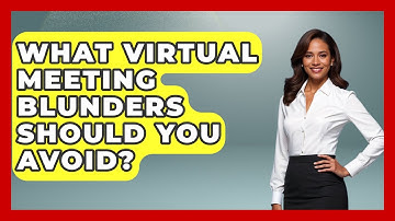 What Virtual Meeting Blunders Should You Avoid? - First Job Success Guide