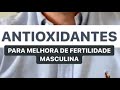 Antioxidantes para melhora da fertilidade masculina