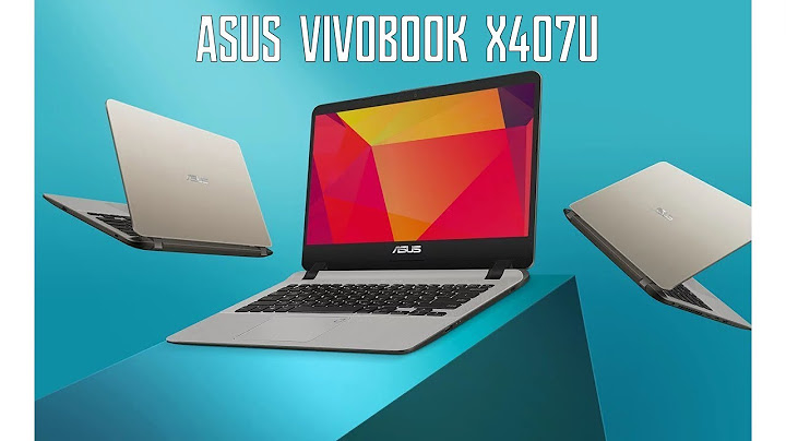 Đánh giá chi tiết laptop asus vivobook x407ub-bv146t năm 2024