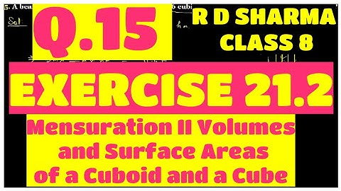 Q.15 - Ex 21.2 - Chapter 21 Volumes and Surface Areas of a Cuboid and a Cube RD SHARMA CLASS 8 Math