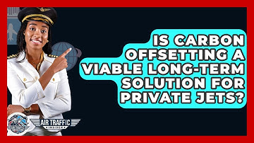 Is Carbon Offsetting A Viable Long-Term Solution For Private Jets? - Air Traffic Insider