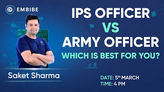 IPS Officer vs Army Officer - Which is Best For You? | Saket Sharma | Embibe