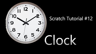 Scratch Tutorial #12 | Creating a Clock