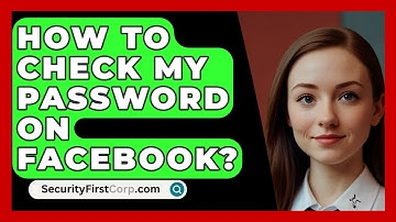 How To Check My Password On Facebook? - SecurityFirstCorp.com
