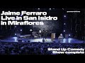 Jaime ferraro live in san isidro in miraflores show completo standup comedy