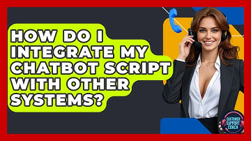 How Do I Integrate My Chatbot Script With Other Systems? - Customer Support Coach