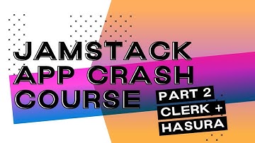 JAMStack Application Crash Course - Part 2 - Clerk and Hasura