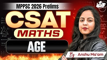 MPPSC CSAT 2026 | Mathematics: Age (Part 1) | Maths By Anshu Mam | MPPSC StudyIQ