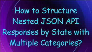 How to Structure Nested JSON API Responses by State with Multiple Categories?