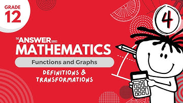 GRADE 12 MATHS FUNCTIONS & GRAPHS – Definitions & Transformations #4