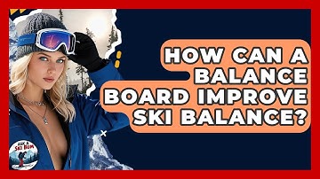 How Can A Balance Board Improve Ski Balance? - Ask A Ski Bum