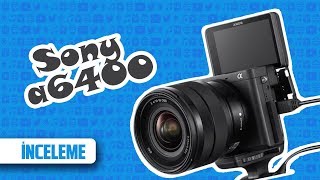 I Merakla Beklenen Sony A6400 İncelemesi