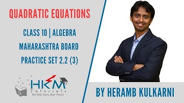 Quadratic Equations PS 2.2 Part 3 Algebra Std 10 By Heramb Kulkarni HKM Tutorials