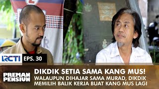 JUST HEALED! Dikdik Still Wants to Be a Spy for Kang Mus | PREMAN PENSIUN 1 | EPS 30 (2/2)