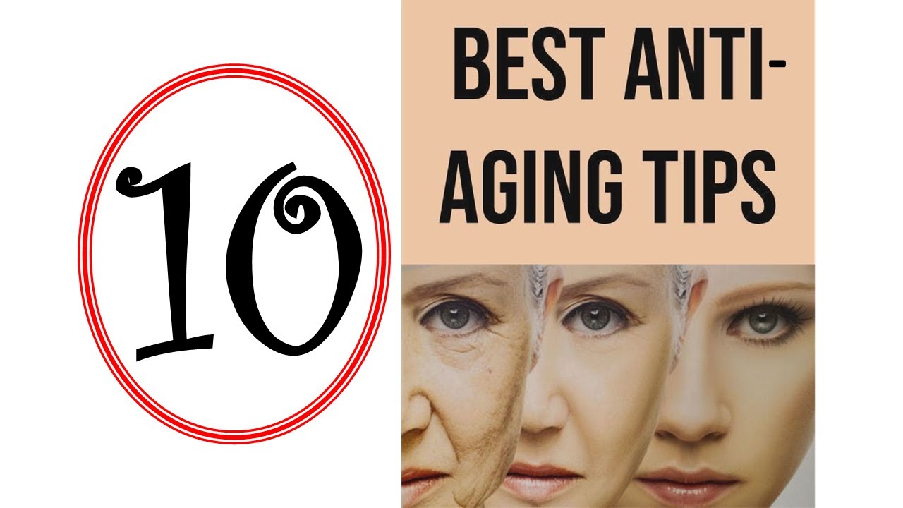 10 Best Anti-Aging Tips for Youthful Skin 10 Best Anti-Aging Tips for Youthful Skin