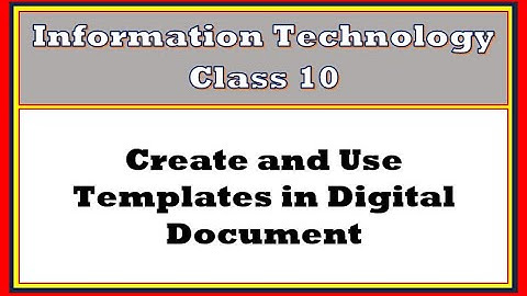UNIT 1: DIGITAL DOCUMENTATION | CREATE AND USE TEMPLATES | CLASS X | IT - 402