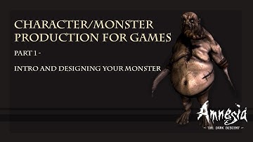 Character Production (Amnesia: The Dark Descent) Part 1 - Designing Your Monster