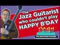 The Jazz Guitarist Who Couldn't Play Happy Birthday