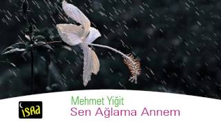 Mehmet Yiğit - Sen Ağlama Annem