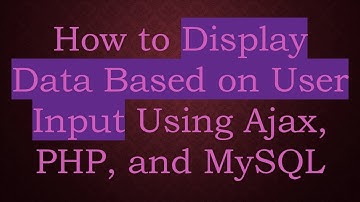 How to Display Data Based on User Input Using Ajax, PHP, and MySQL