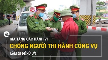 Gia tăng các hành vi chống người thi hành công vụ: Làm gì để xử lý? | Truyền hình Quốc hội Việt Nam