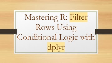Mastering R: Filter Rows Using Conditional Logic with dplyr