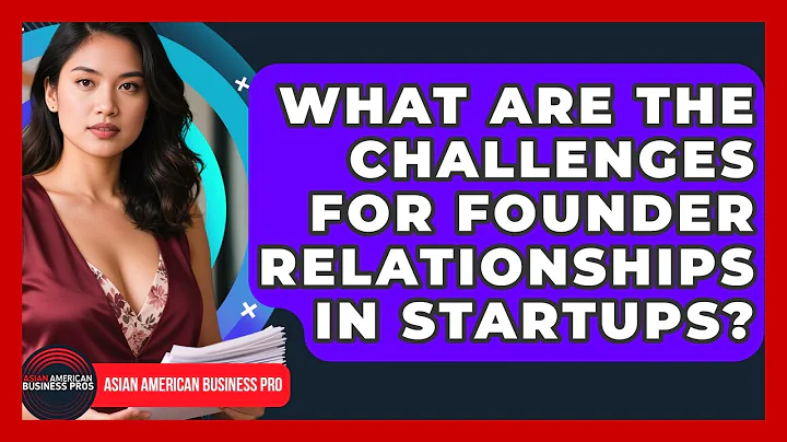 What Are The Challenges For Founder Relationships In Startups? - Asian American Business Pros