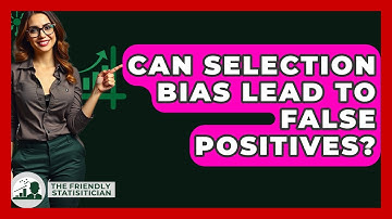 Can Selection Bias Lead To False Positives? - The Friendly Statistician