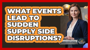 What Events Lead To Sudden Supply Side Disruptions?