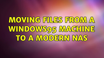 Moving files from a Windows95 machine to a modern NAS (3 Solutions!!)