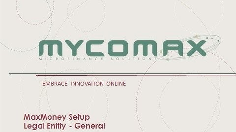 MaxMoney Legal Entity General Setup - presentation