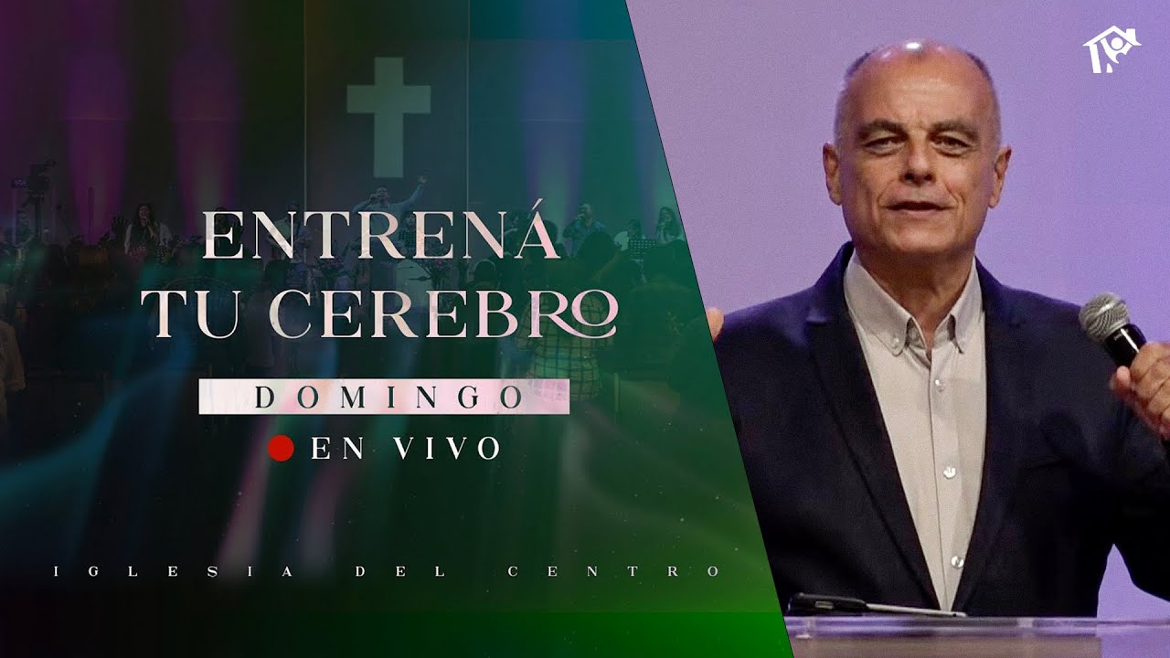 Entrená tu cerebro | Pr. Carlos Mraida | Iglesia del Centro