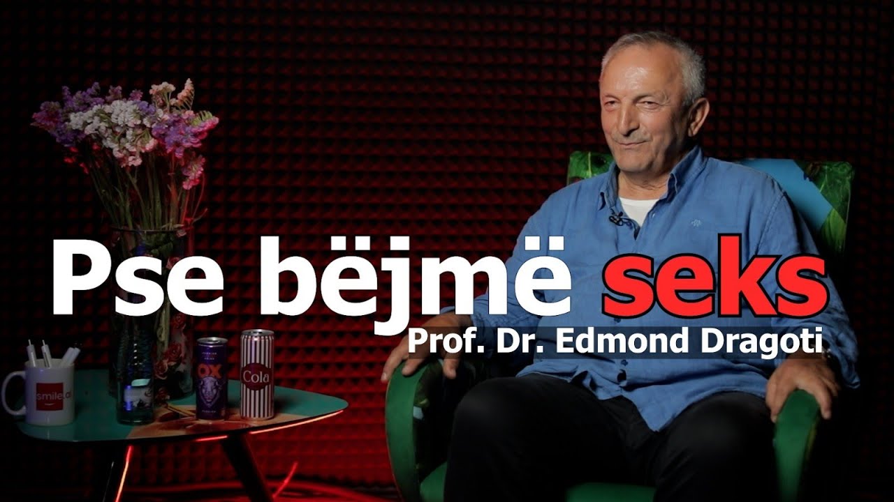 Pse bëjmë seks? - Edmond Dragoti - Episodi 162 (30 maj 2025)