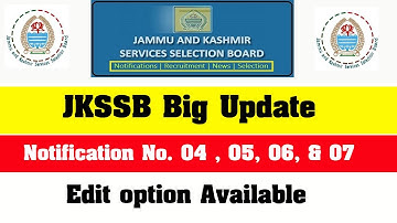 JKSSB Big Update l Notification No 04, 05, 06, 07 l edit option available
