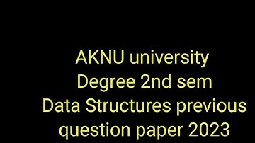 Degree 2nd semester computers data Structures previous question paper # AKNU university