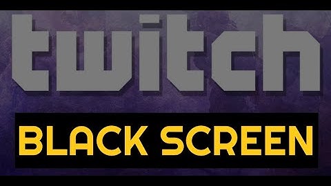 Twitch Black Screen Error  [Mobile/PC/Windows 10] BEST FIX 2022