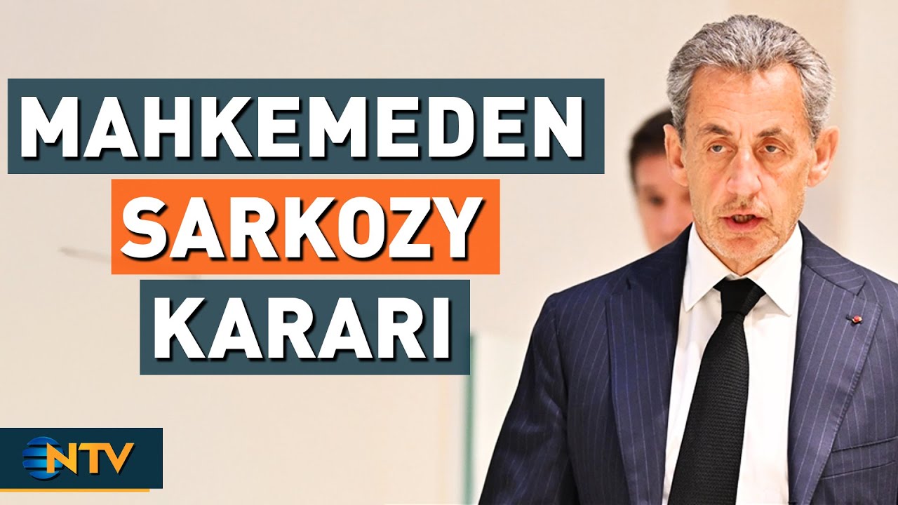 Paris İstinaf Mahkemesi'nden Sarkozy Kararı! | NTV