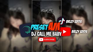 PRESET||AM 🎟️DJ CALL ME BABY