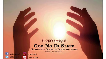 Cleo Grae  - God No Di Sleep (Sarkodie's "Oluwa is involved" cover)