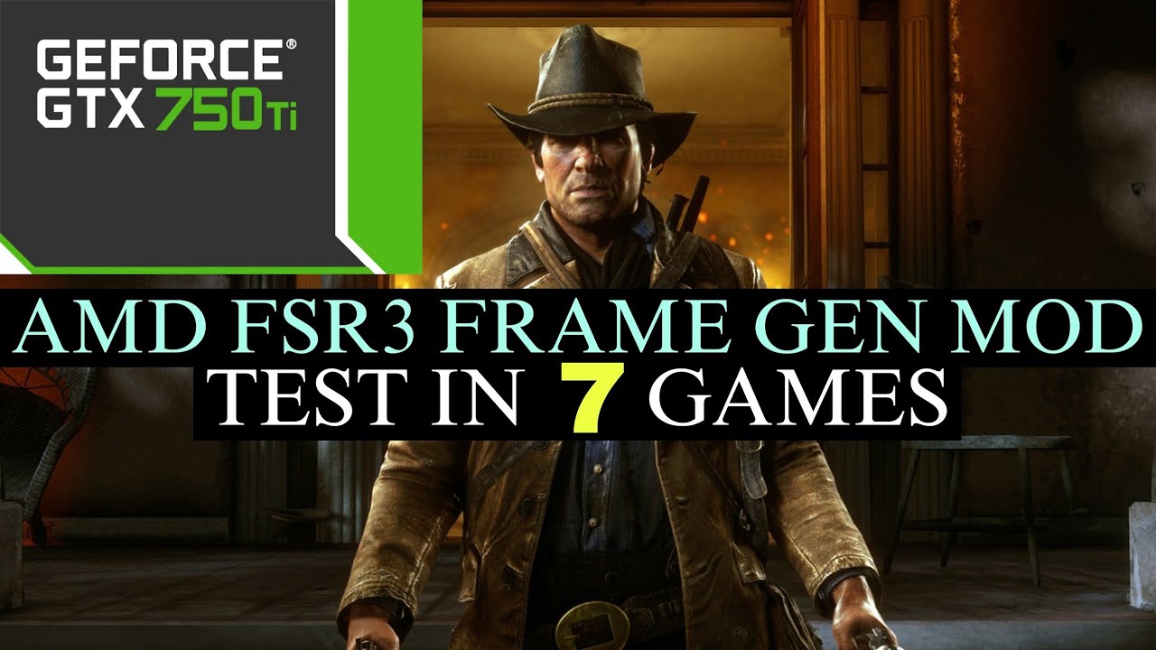 AMD FSR 3 Frame Generation Mod - 7 Games Test - ft.GTX 750 Ti - YouTube