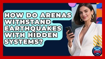 How Do Arenas Withstand Earthquakes With Hidden Systems? - Where the Fans Roar