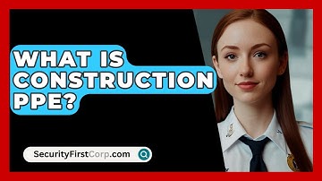 What Is Construction PPE? - SecurityFirstCorp.com