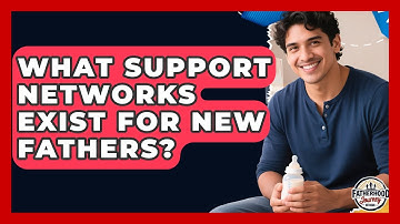 What Support Networks Exist for New Fathers? | Fatherhood Journey Network News