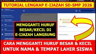 CARA MENGGANTI HURUF BESAR DAN KECIL UNTUK NAMA-TEMPAT LAHIR SISWA DI E-IJAZAH 2026