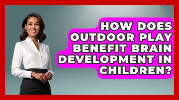 How Does Outdoor Play Benefit Brain Development In Children? - Brain Development Hub