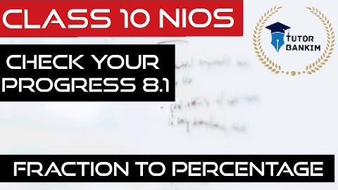NIOS Class 10th Math Chapter 8. Check Your Progress 8.1. Fractions to percent convertion.
