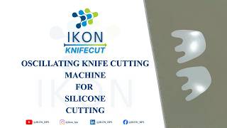 IKON CNC KNIFE CUTTING MACHINE | SILICON CUTTING