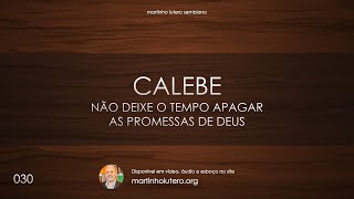 Martinho Lutero Semblano - Calebe: Não deixe o tempo apagar as promessas de Deus